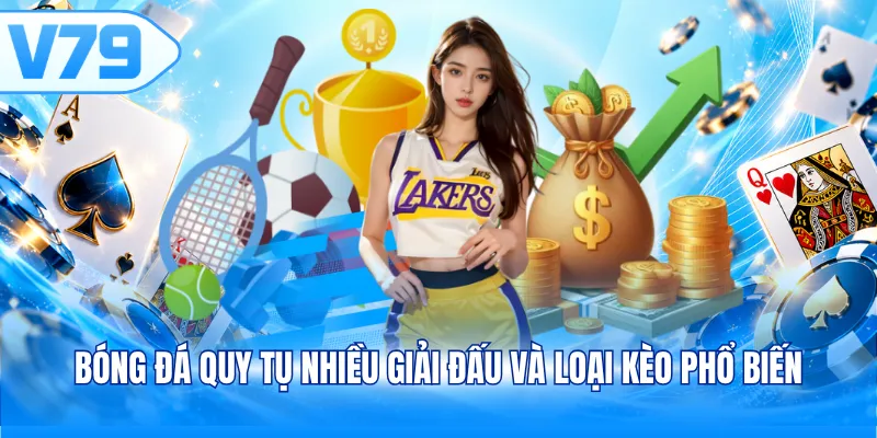 Bóng đá quy tụ nhiều giải đấu và loại kèo phổ biến
