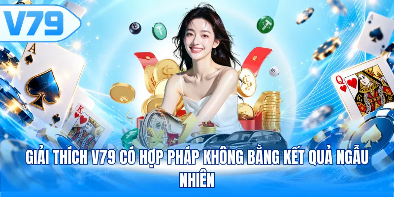 Giải thích V79 có hợp pháp không bằng kết quả ngẫu nhiên