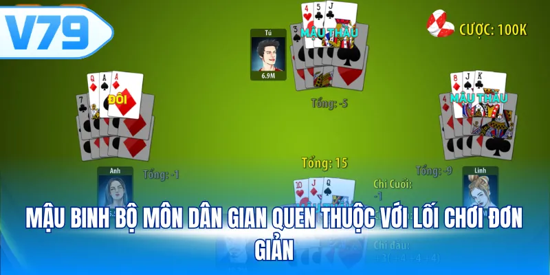 Mậu Binh bộ môn dân gian quen thuộc với lối chơi đơn giản