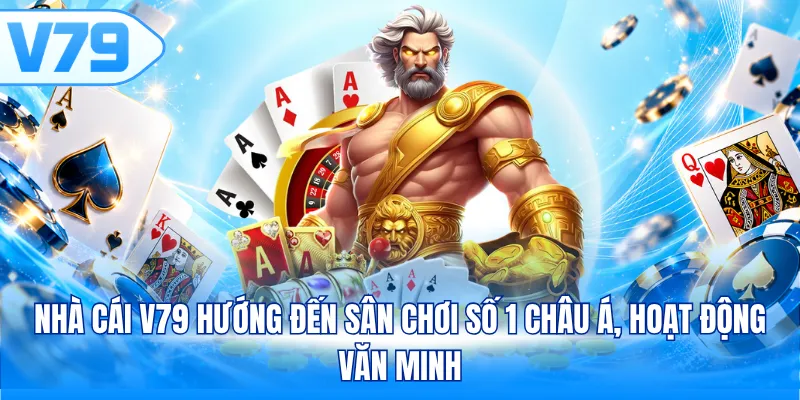 Nhà cái V79 hướng đến sân chơi số 1 châu Á, hoạt động văn minh
