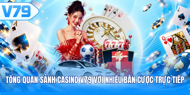 Tổng quan sảnh Casino V79 với nhiều bàn cược trực tiếp